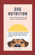Dog Nutrition: How Good Nutrition Can Improve Your Pet's health: what to do when your dog won't eat, foods your dog should never eat,