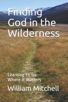 Finding God in the Wilderness: Learning to Go Where it Matters