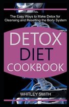 Detox Diet Cookbook: The Easy Ways to Make Detox for Cleansing and Resetting the Body System