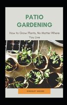 Patio Gardening: How to Grow Plants, No Matter Where You Live
