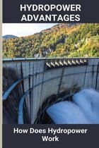 Hydropower Advantages: How Does Hydropower Work