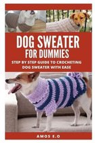 Dog Sweaters for Dummies: Step by Step Guide to Crocheting Dog Sweaters with Ease