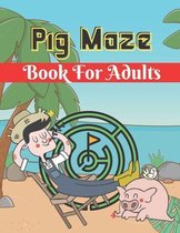Pig Maze Book For Adults: A Book Type Of Adults Amazing and cute Brain games Gift