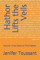 Hathor Lifts the Veils: Volume I: From Earth to Third Heaven