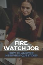 Fire Watch Job: How To Answer Interview Questions