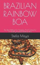 Brazilian Rainbow Boa: The Best Method For Keeping And Caring For A Healthy Brazilian Rainbow Boa.