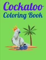 Cockatoo Coloring Book: An Awesome Coloring Book For Adults And Kids