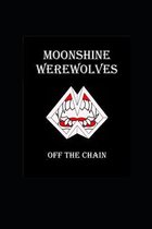 Moonshine Werewolves Off the Chain: book 2
