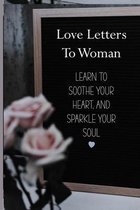 Love Letters To Woman: Learn To Soothe Your Heart, And Sparkle Your Soul