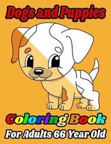 Dogs and Puppies Coloring Book For Adults 66 Year Old: A Fun Adorable Dogs and Puppies Coloring Book for Dogs Lovers, Dogs Owners, Puppy, Cute Pet Lov