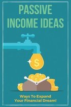 Passive Income Ideas: Ways To Expand Your Financial Dream!