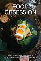 Food Obsession: Learn To Ditch Your Inner-Critic & Figure Out What Your Body Needs To Thrive