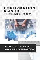 Confirmation Bias In Technology: How To Counter Bias In Technology: Unconscious Bias In Technology