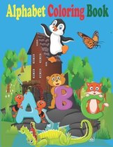 Alphabet Coloring Book: Alphabet Coloring Book for Preschoolers and Toddlers - My First Alphabet Toddler Coloring Book - Alphabet Coloring Boo