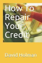 How To Repair Your Credit