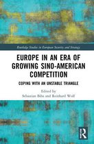 Routledge Studies in European Security and Strategy- Europe in an Era of Growing Sino-American Competition