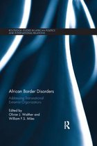 Routledge Studies in African Politics and International Relations- African Border Disorders