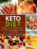 Keto Diet: The Ultimate Ketogenic Diet Guide for Weight Loss and Mental Clarity, Including How to Get into Ketosis, a 21-Day Meal Plan, Keto Fasting Tips for Beginners and Meal Prep Ideas