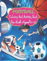 Football Coloring And Activity Book For Kids Aged 6-12