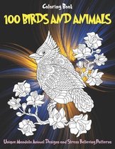 100 Birds and Animals - Coloring Book - Unique Mandala Animal Designs and Stress Relieving Patterns