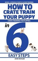 How to Crate Train Your Puppy