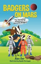 Badgers on Mars: The Incredible Adventures of Six Little Badgers