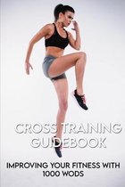 Cross Training Guidebook: Improving Your Fitness With 1000 WODs