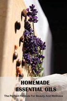 Homemade Essential Oils: The Perfect Formula For Beauty And Wellness