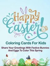 Happy Easter! Coloring Cards For Kids