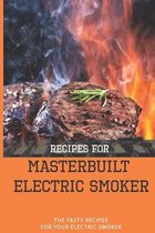 Recipes For Masterbuilt Electric Smoker: The Tasty Recipes For Your Electric Smoker