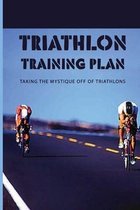 Triathlon Training Plan: Taking The Mystique Off Of Triathlons