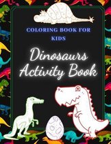 Dinosaurs Activity Book: Coloring Book for Kids