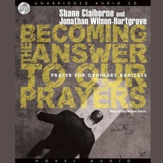 Becoming the Answer to Our Prayers: Prayer for Ordinary Radicals