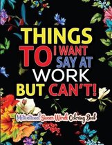Thing I Want To Say At Work But Can't!: Swear Word Filled Adult Coloring Book - Swear word, Swearing and Sweary Designs