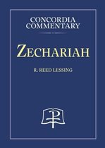 Concordia Commentary- Zechariah - Concordia Commentary