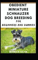 Obedient Miniature Schnauzer Dog Breeding for Beginners and dummies
