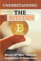 Understanding The Bitcoin: Bitcoin Of  Why , Reasons, Importance Of Blockchains