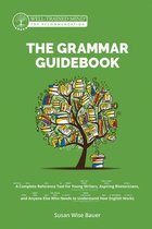 Grammar for the Well-Trained Mind 0 - The Grammar Guidebook: A Complete Reference Tool for Young Writers, Aspiring Rhetoricians, and Anyone Else Who Needs to Understand How English Works (Second Edition, Revised) (Grammar for the Well-Trained Mind)