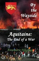 By the Wayside...- Aquitaine - the End of a War