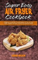 Super Easy Air Fryer Cookbook