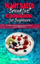 Plant Based Breakfast Cookbook for Beginners