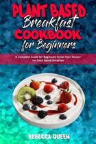 Plant Based Breakfast Cookbook for Beginners