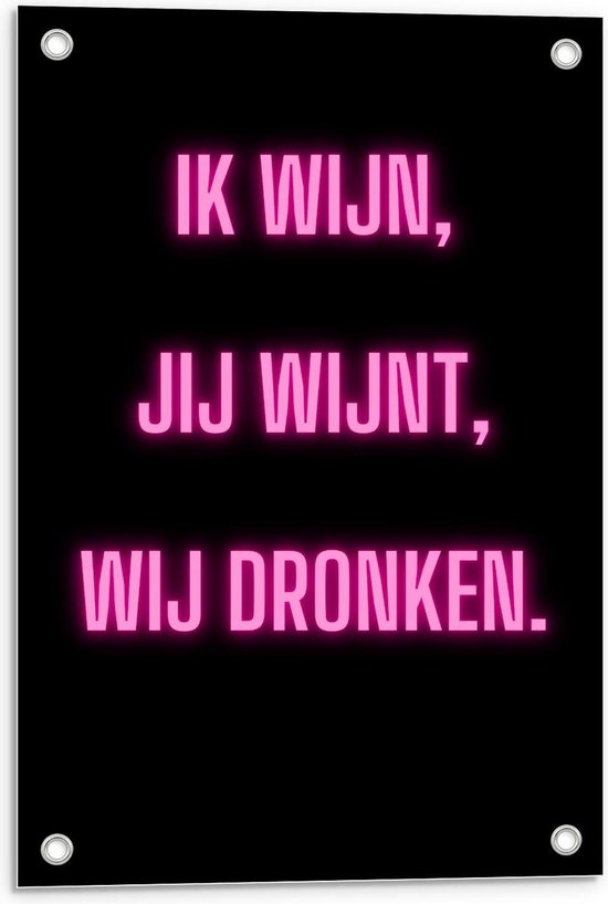 Tuinposter – Tekst: ''Ik Wijn, Jij Wijnt, WIj dronken'' Neon Letters Roze/Zwart - 40x60cm Foto op Tuinposter  (wanddecoratie voor buiten en binnen)