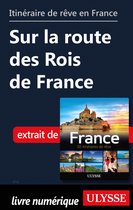 Guide de voyage - Itinéraire de rêve en France - Sur la route des Rois de France