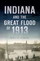 Disaster - Indiana and the Great Flood of 1913
