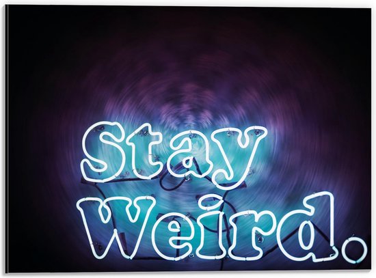 Dibond - ''Stay Weird.'' - 40x30cm Foto op Aluminium (Wanddecoratie van metaal)