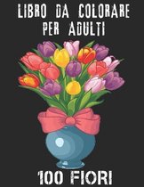 100 Fiori Libro Da Colorare Per Adulti