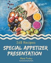 365 Special Appetizer Presentation Recipes