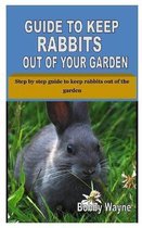 Guide to Keep Rabbits Out of Your Garden