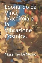 Leonardo da Vinci, l'Alchimia e la Vibrazione Cosmica.